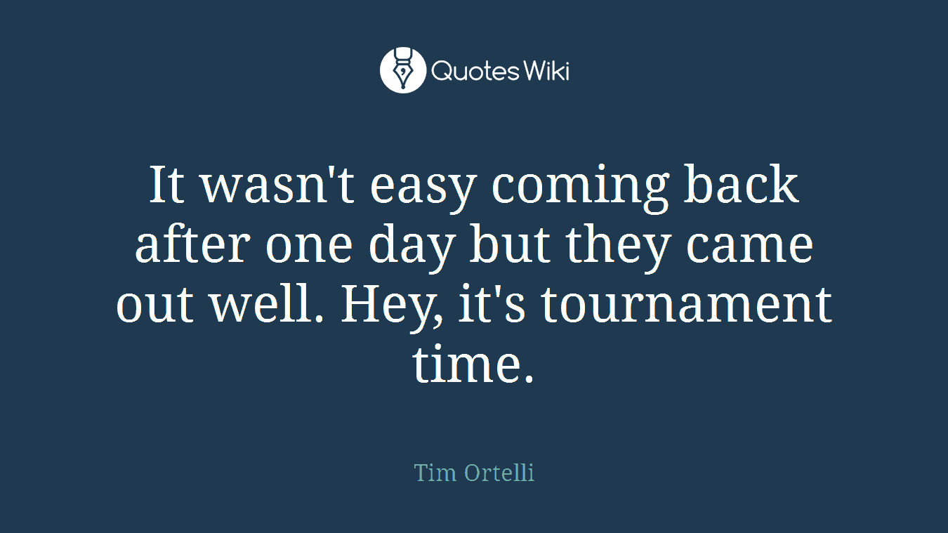 It wasn't easy coming back after one day but they came out well. Hey, it's tournament time.