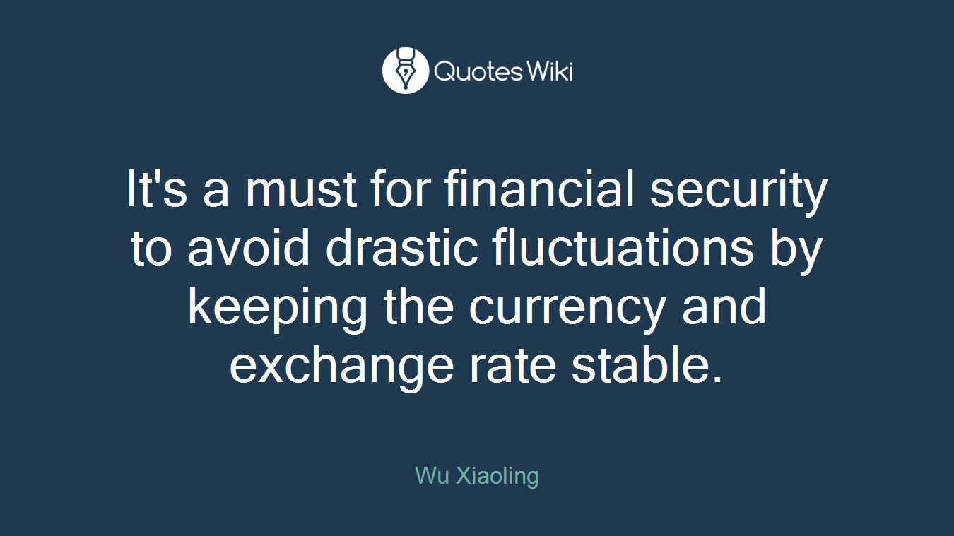It's a must for financial security to avoid drastic fluctuations by keeping the currency and exchange rate stable.