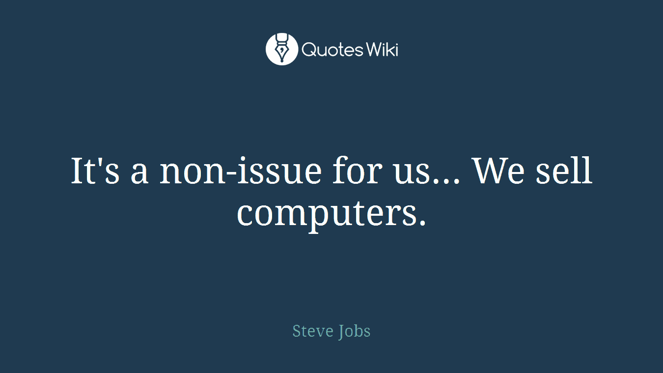It's a non-issue for us... We sell computers.
