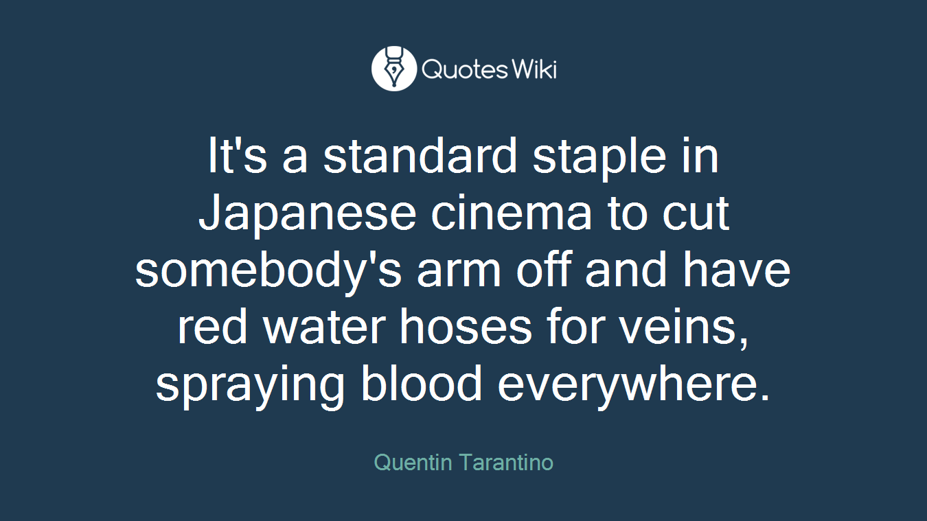 It's a standard staple in Japanese cinema to cut somebody's arm off and have red water hoses for veins, spraying blood everywhere.