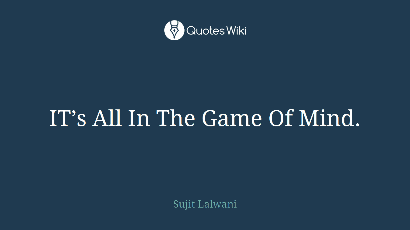 IT’s All In The Game Of Mind.