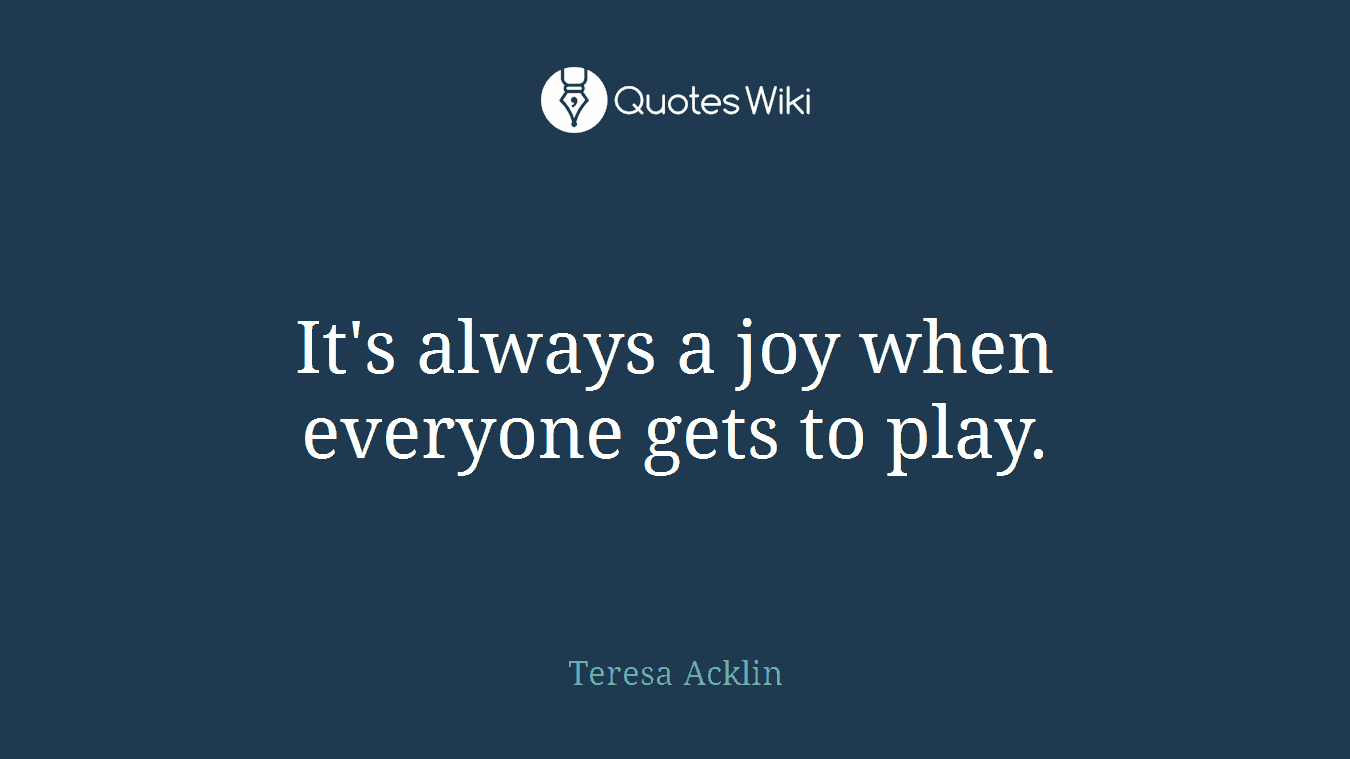 It's always a joy when everyone gets to play.