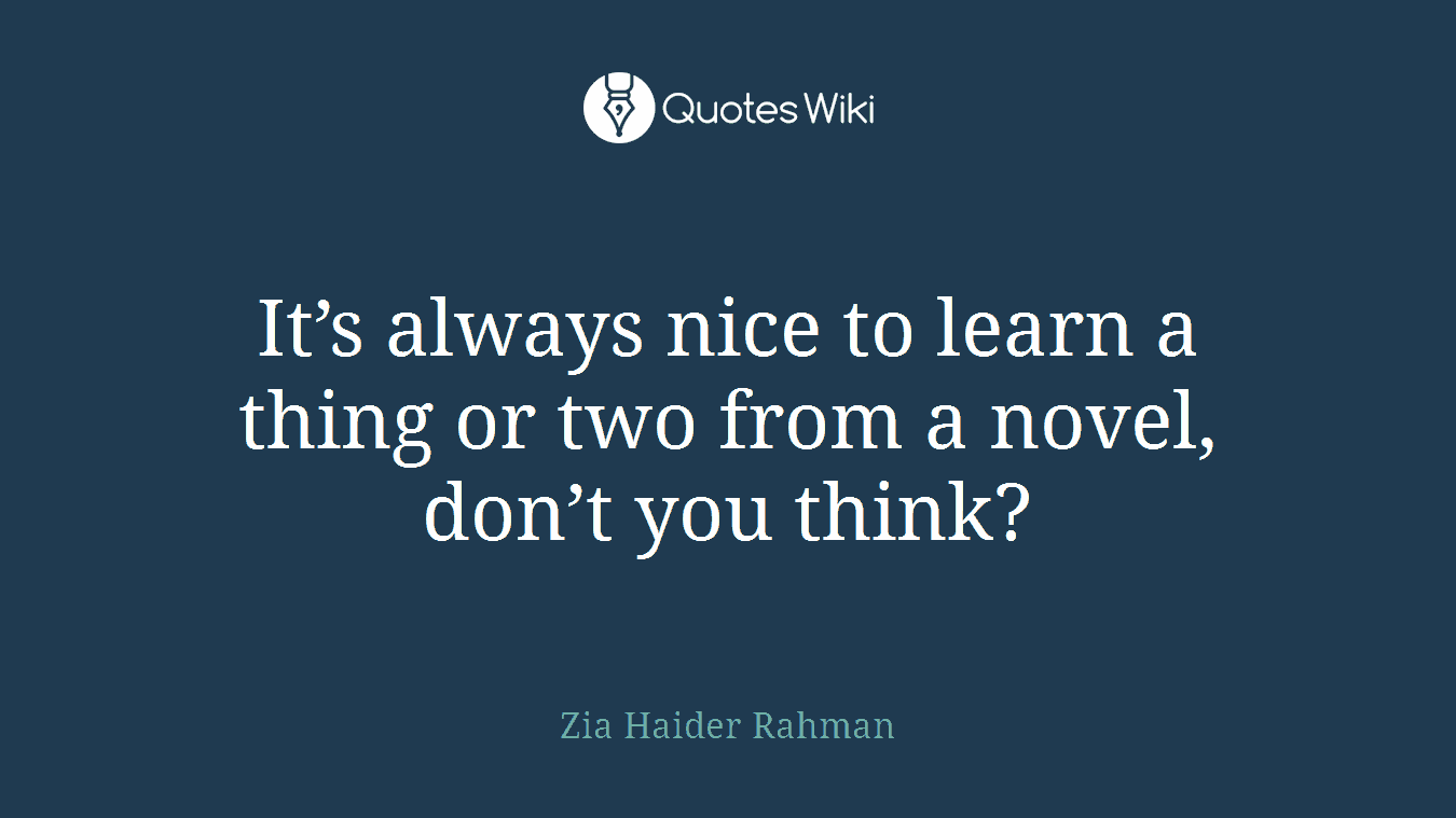It’s always nice to learn a thing or two from a novel, don’t you think?