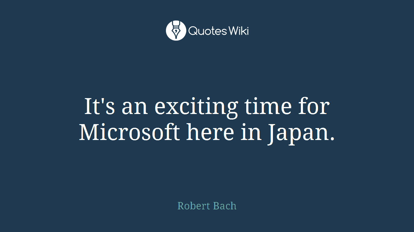It's an exciting time for Microsoft here in Japan.