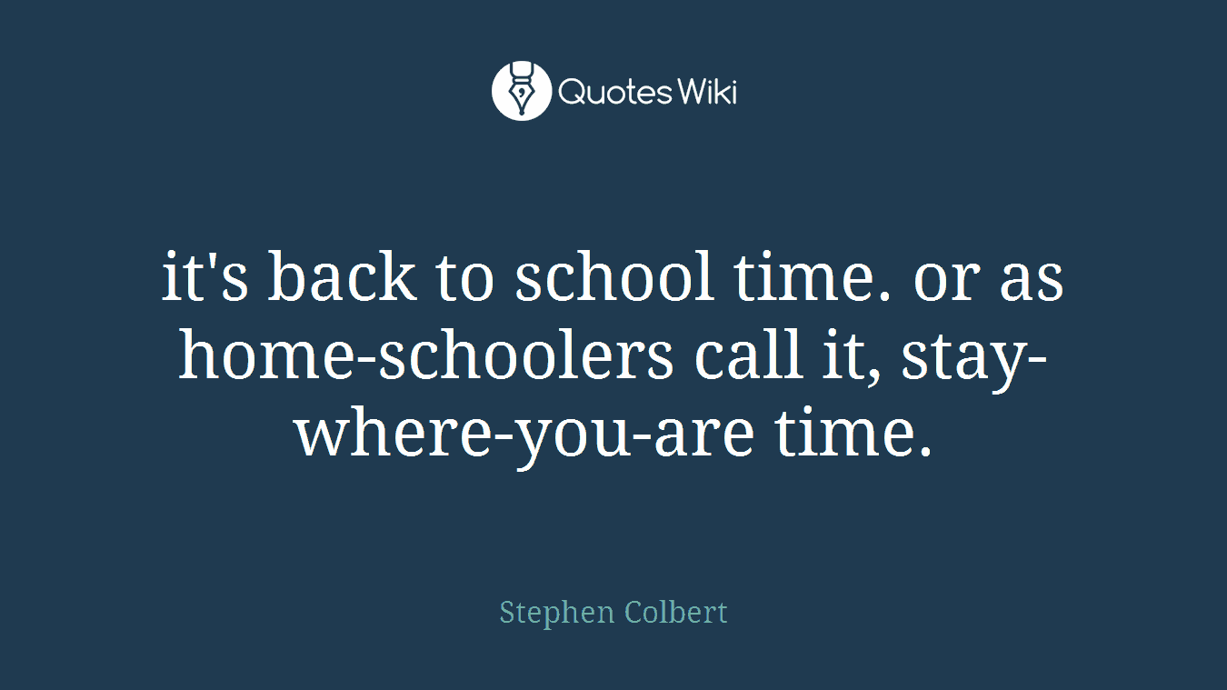 it's back to school time. or as home-schoolers call it, stay-where-you-are time.