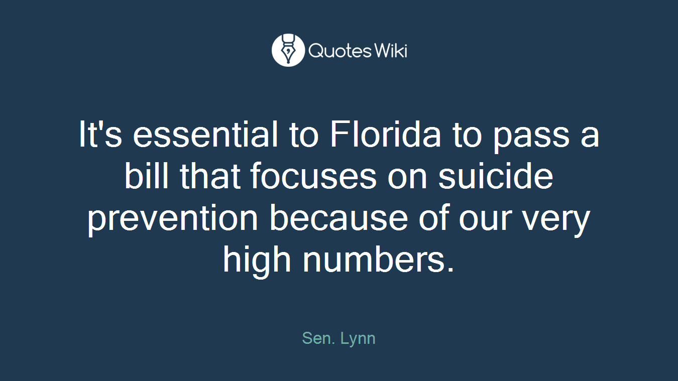 It's essential to Florida to pass a bill that focuses on suicide prevention because of our very high numbers.