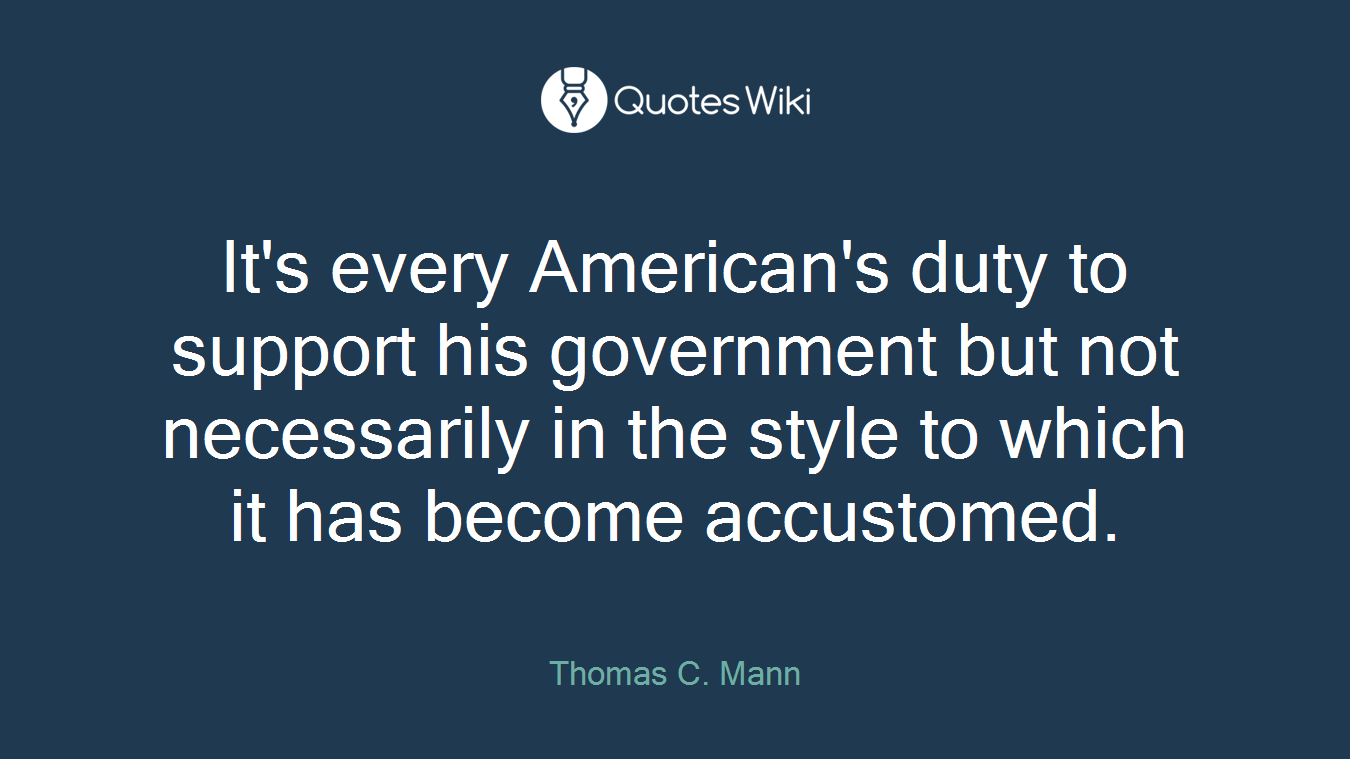 It's every American's duty to support his government but not necessarily in the style to which it has become accustomed.