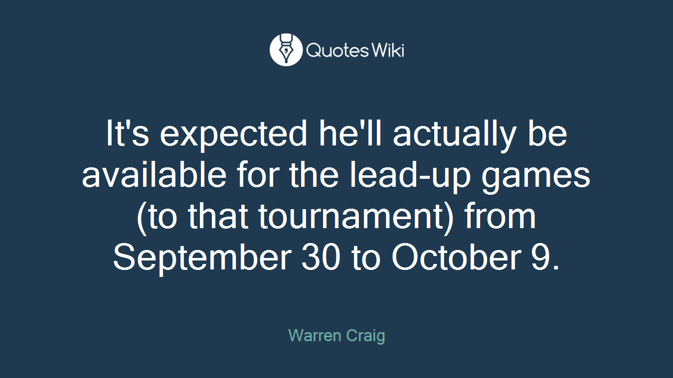 It's expected he'll actually be available for the lead-up games (to that tournament) from September 30 to October 9.