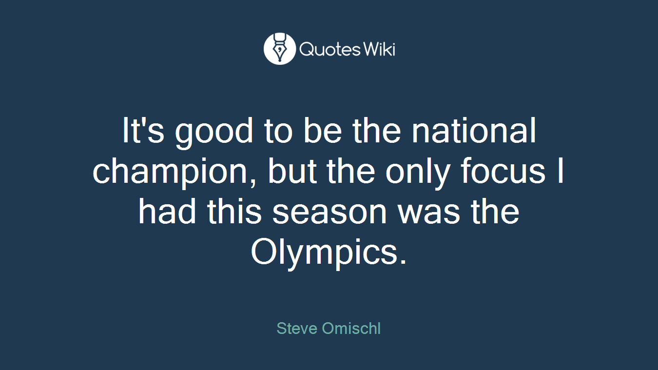 It's good to be the national champion, but the only focus I had this season was the Olympics.