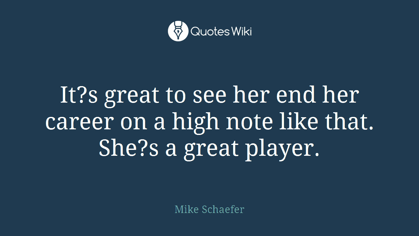 It?s great to see her end her career on a high note like that. She?s a great player.