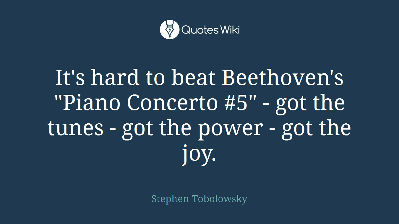 It's hard to beat Beethoven's "Piano Concerto #5" - got the tunes - got the power - got the joy.
