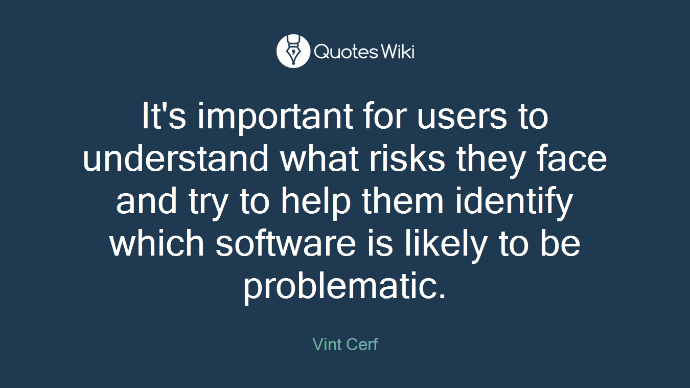 It's important for users to understand what risks they face and try to help them identify which software is likely to be problematic.