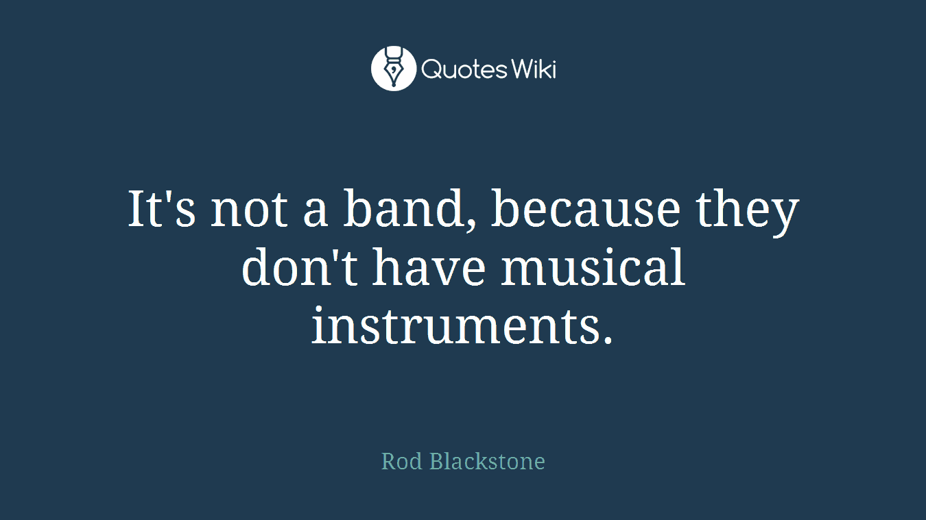 It's not a band, because they don't have musical instruments.