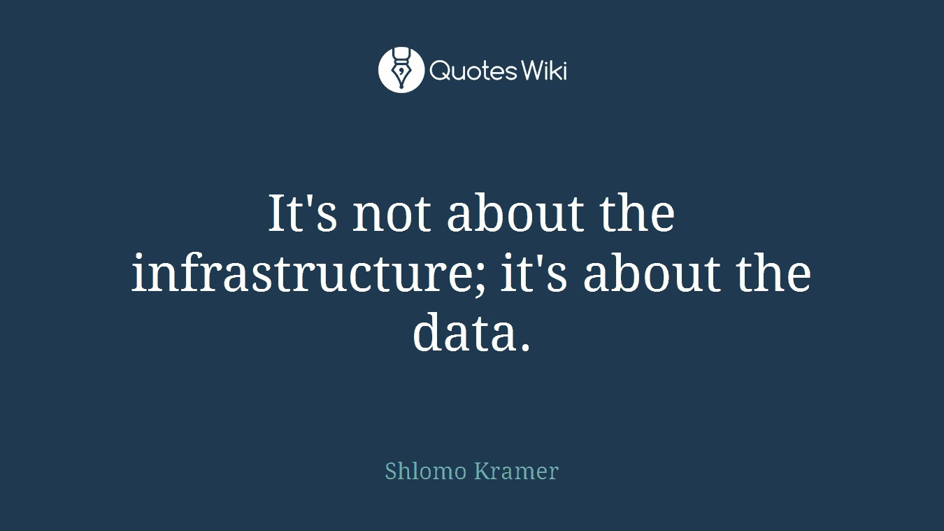 It's not about the infrastructure; it's about the data.