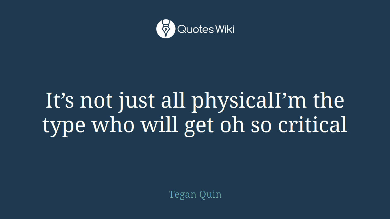 It’s not just all physicalI’m the type who will get oh so critical