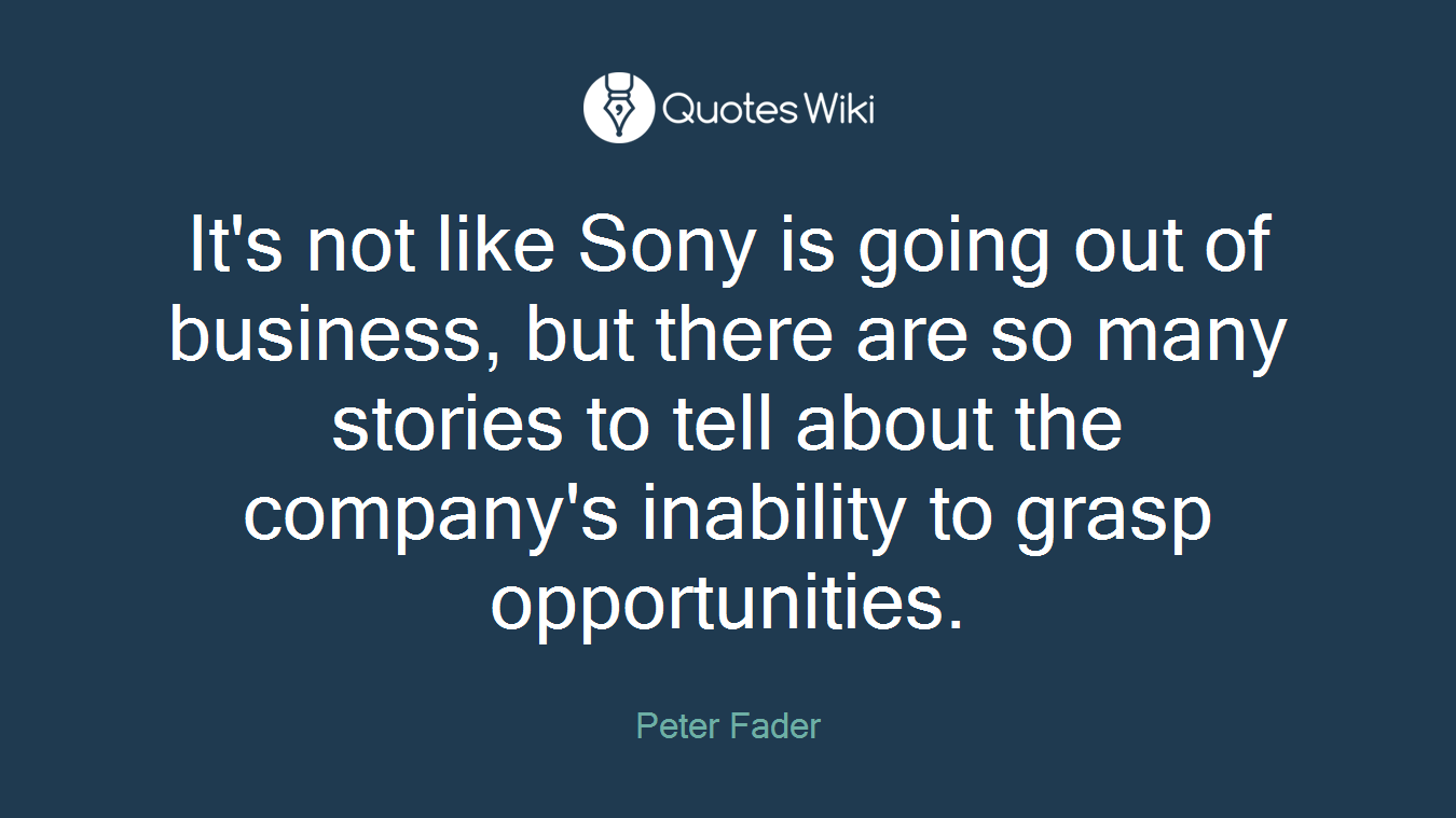 It's not like Sony is going out of business, but there are so many stories to tell about the company's inability to grasp opportunities.