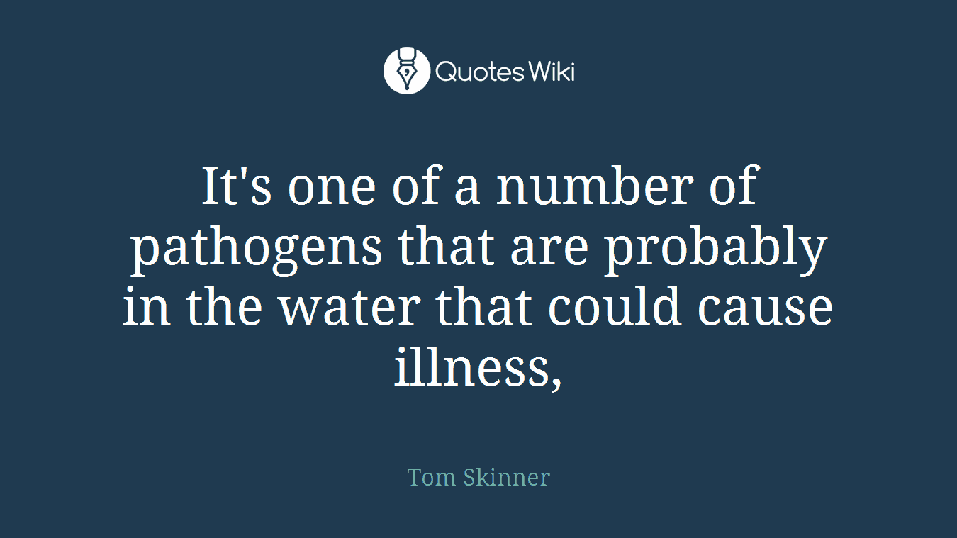 It's one of a number of pathogens that are probably in the water that could cause illness,