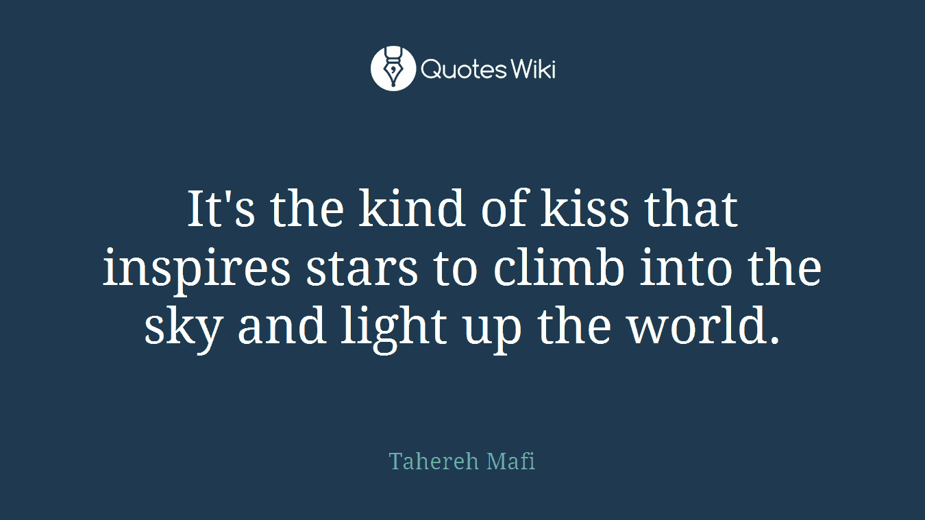 It's the kind of kiss that inspires stars to climb into the sky and light up the world.