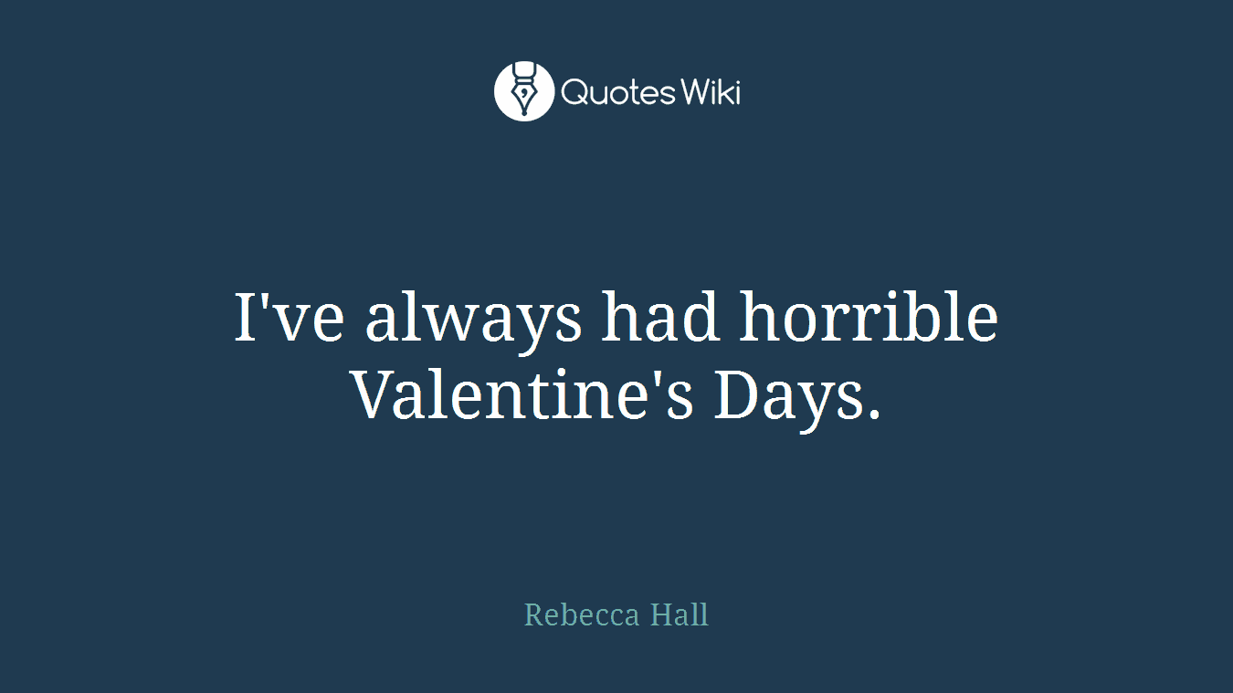 I've always had horrible Valentine's Days.