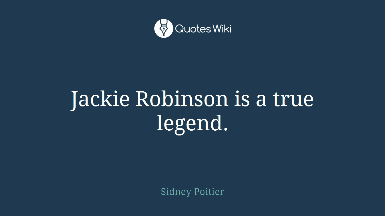 Jackie Robinson is a true legend.