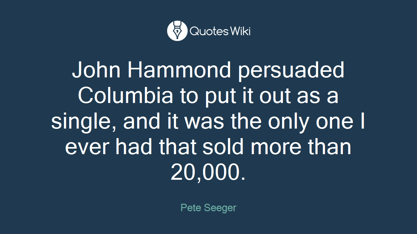 John Hammond persuaded Columbia to put it out as a single, and it was the only one I ever had that sold more than 20,000.