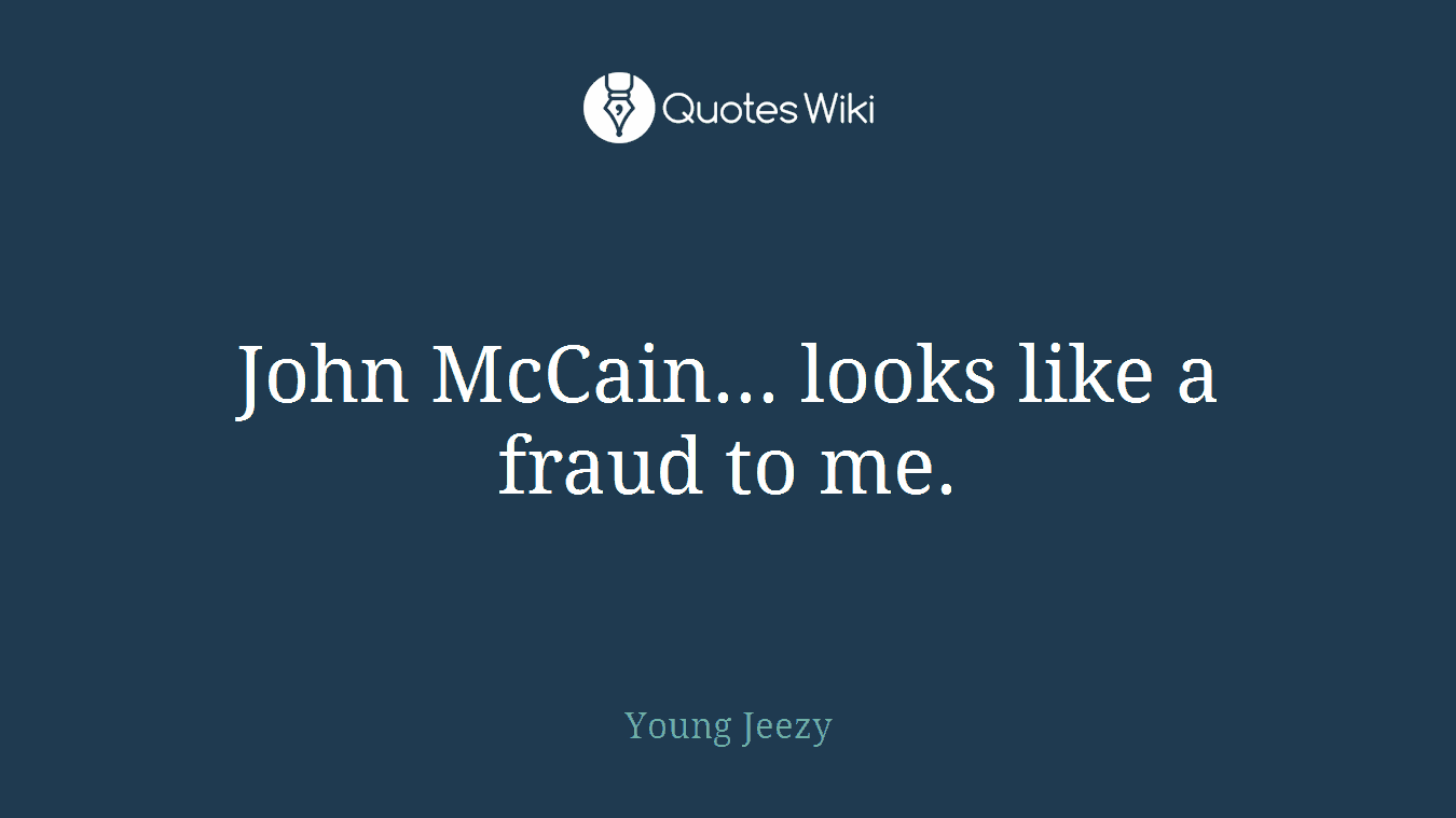 John McCain... looks like a fraud to me.