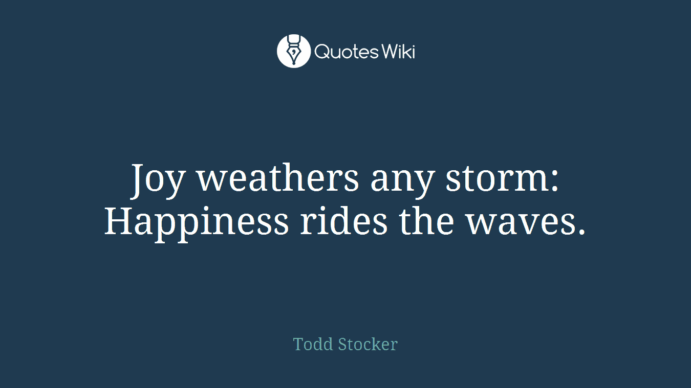 Joy weathers any storm: Happiness rides the waves.