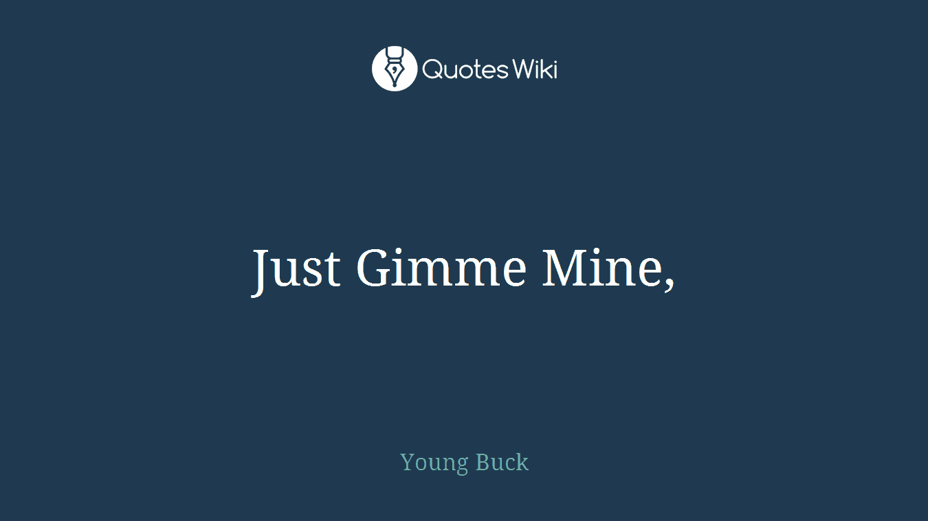 Just Gimme Mine,