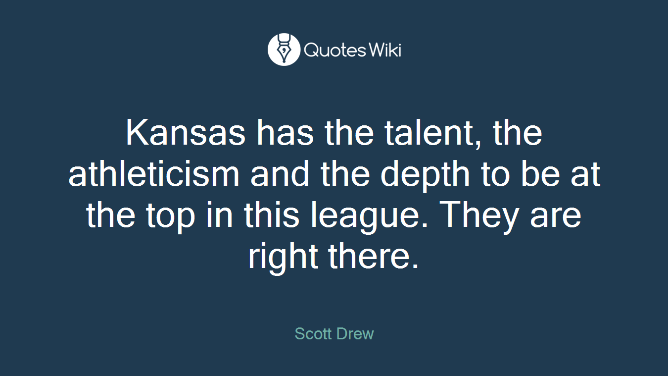 Kansas has the talent, the athleticism and the depth to be at the top in this league. They are right there.