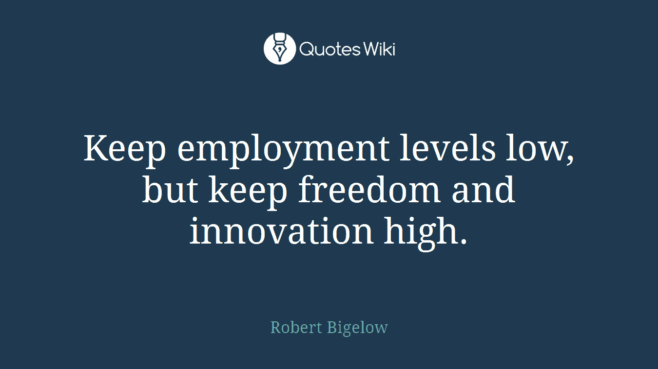Keep employment levels low, but keep freedom and innovation high.