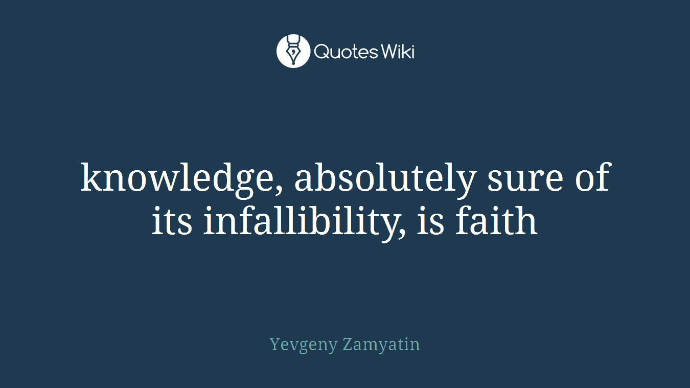 knowledge, absolutely sure of its infallibility, is faith