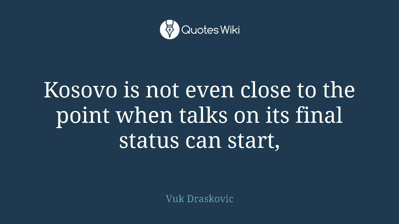 Kosovo is not even close to the point when talks on its final status can start,