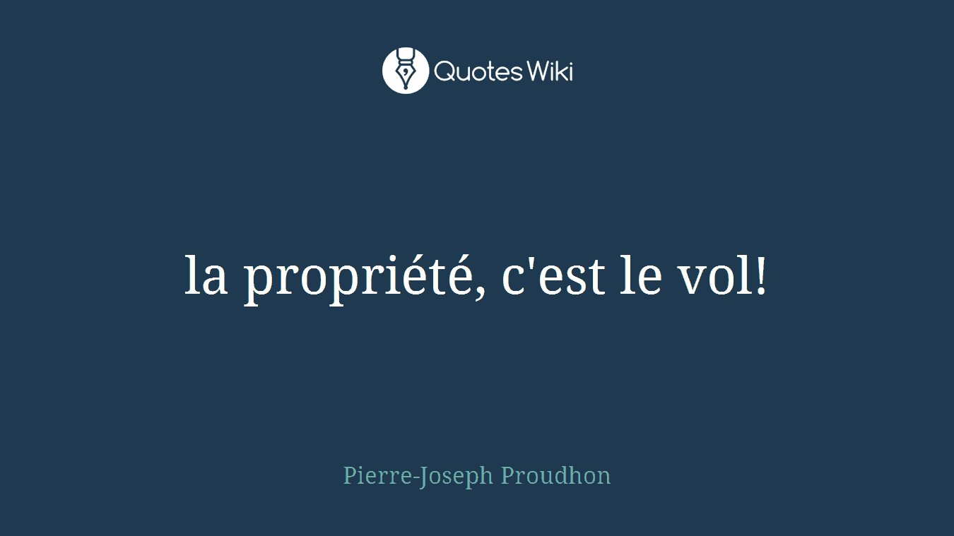 la propriété, c'est le vol!