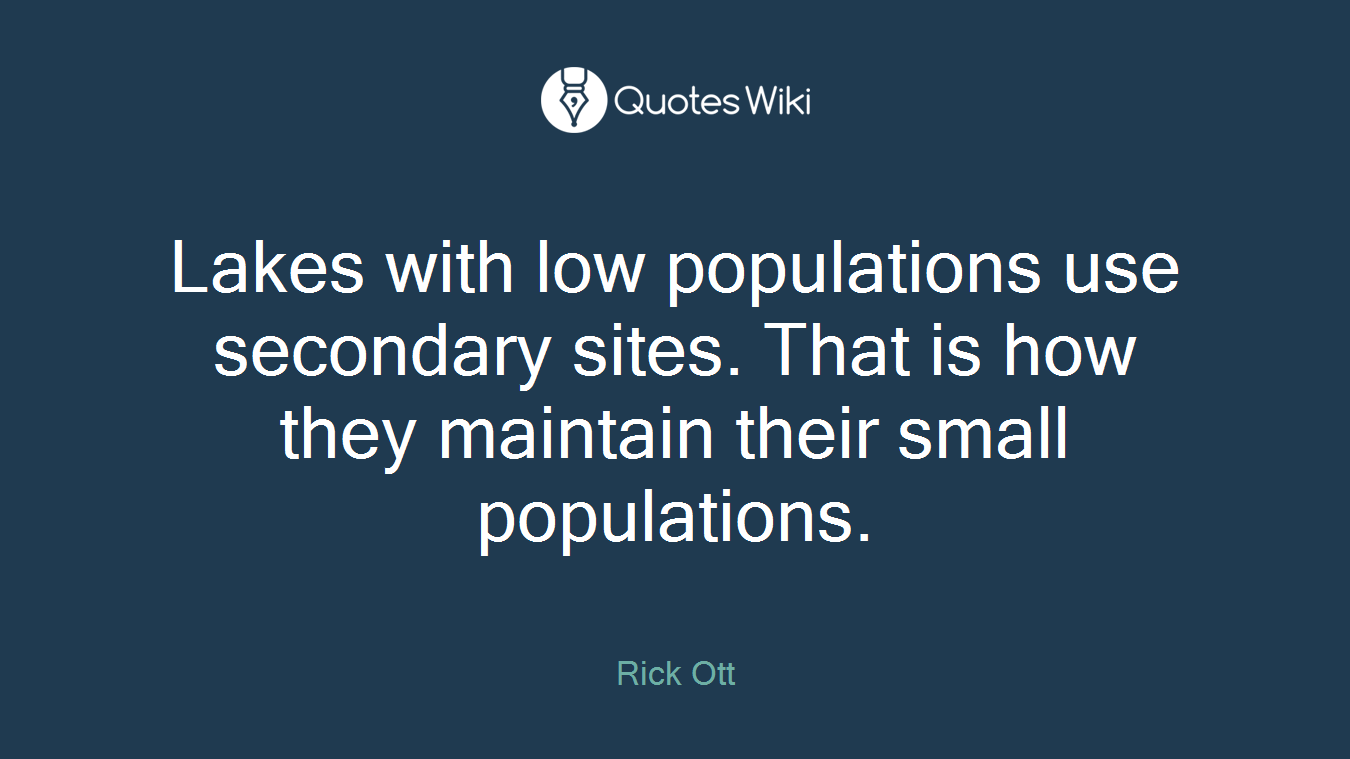 Lakes with low populations use secondary sites. That is how they maintain their small populations.