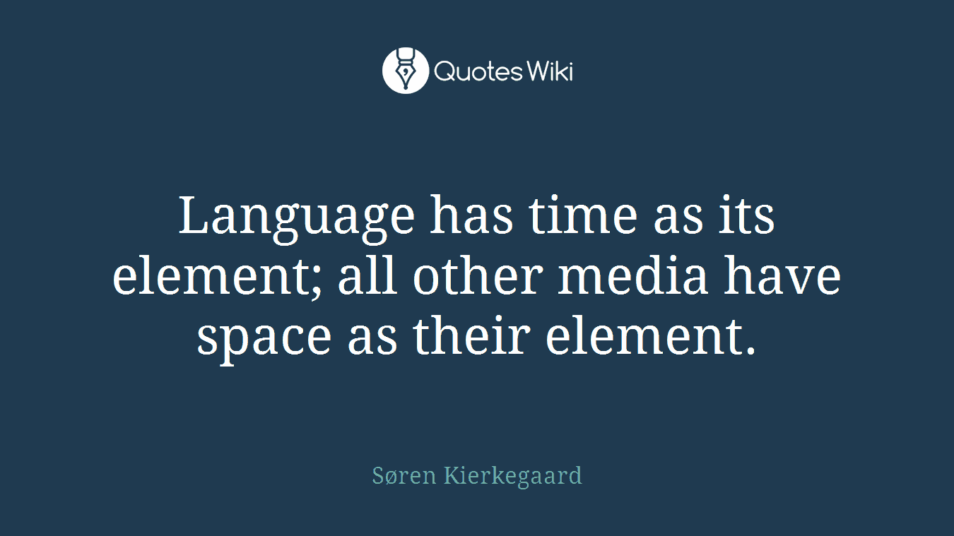 Language has time as its element; all other media have space as their element.