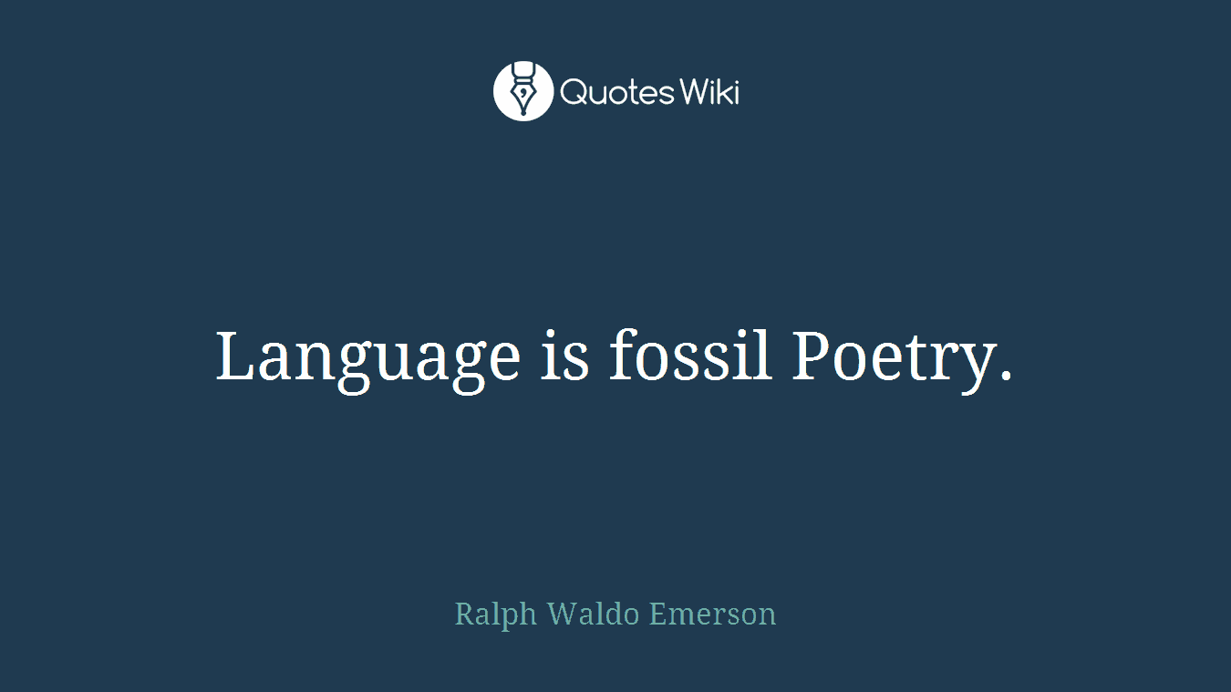 Language is fossil Poetry.