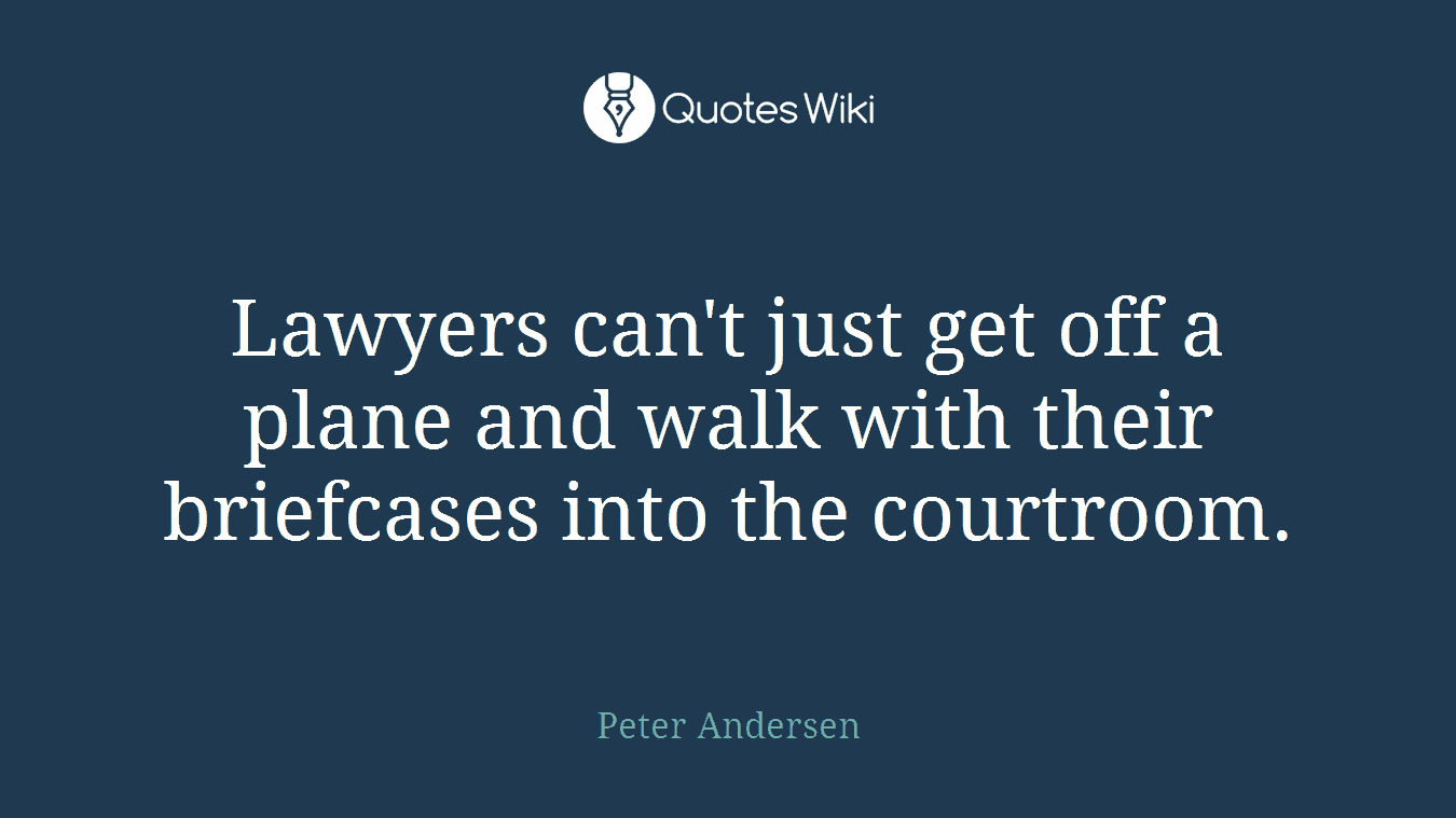 Lawyers can't just get off a plane and walk with their briefcases into the courtroom.