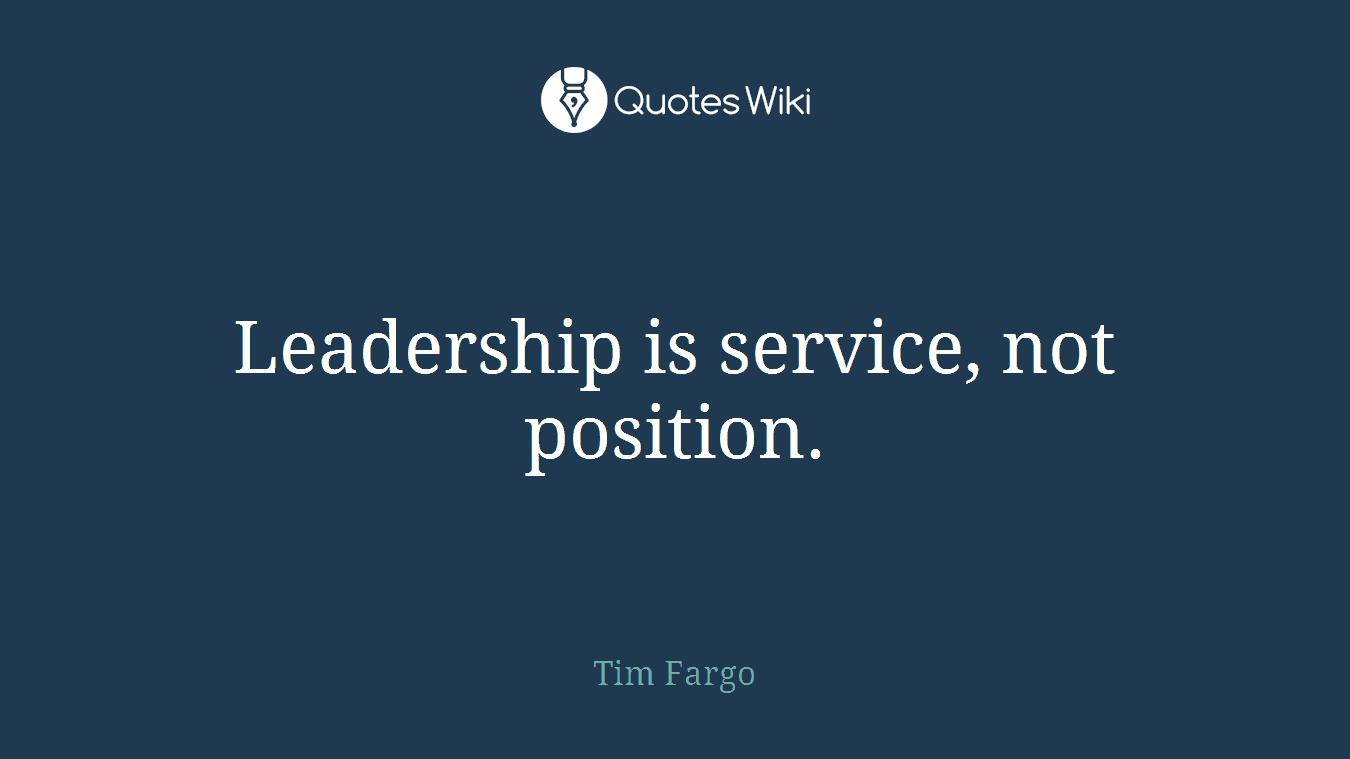 Leadership is service, not position.