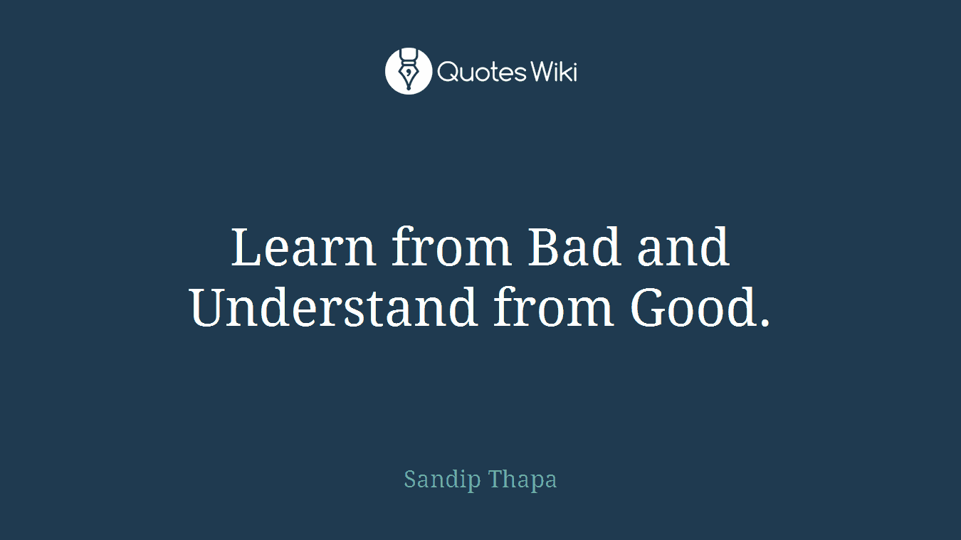 Learn from Bad and Understand from Good.