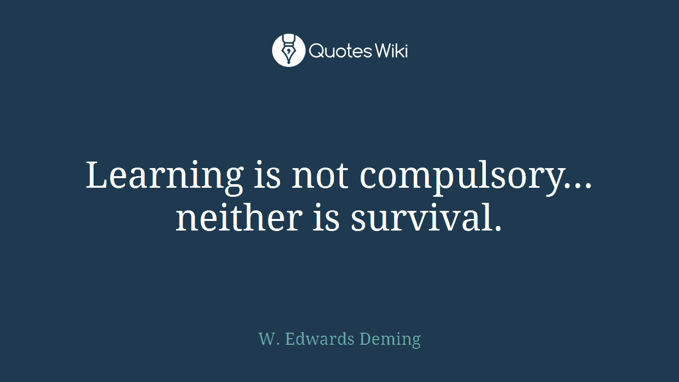 Learning is not compulsory... neither is survival.