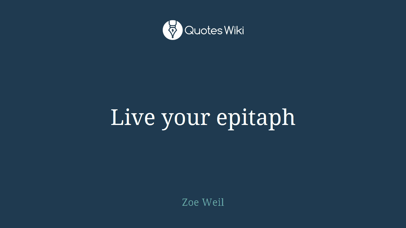 Live your epitaph