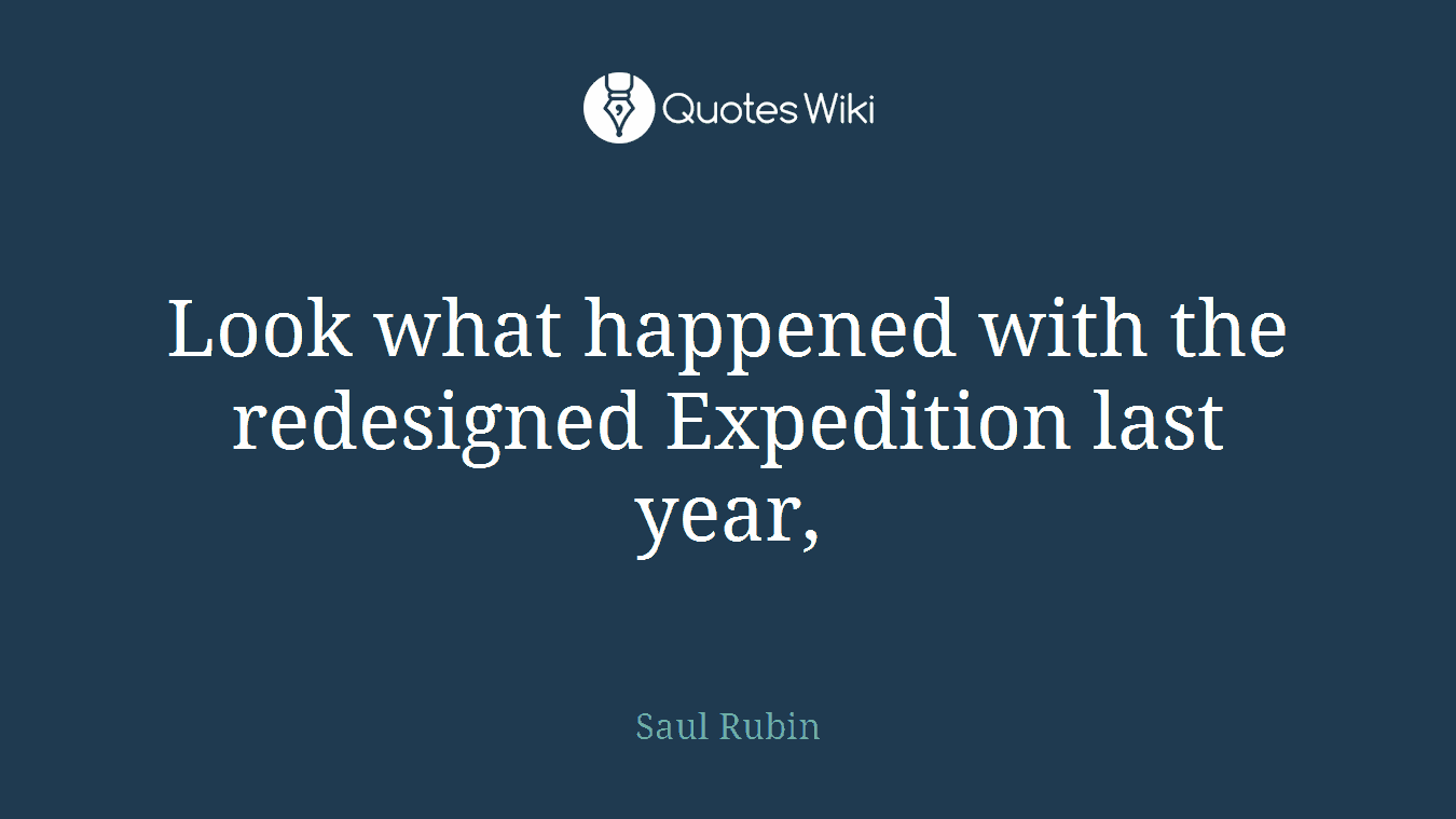 Look what happened with the redesigned Expedition last year,