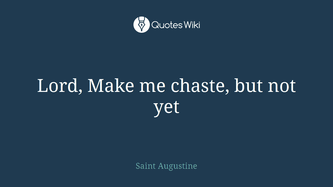 Lord, Make me chaste, but not yet