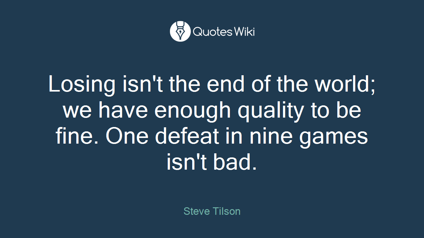 Losing isn't the end of the world; we have enough quality to be fine. One defeat in nine games isn't bad.