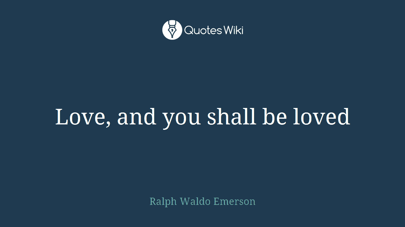Love, and you shall be loved