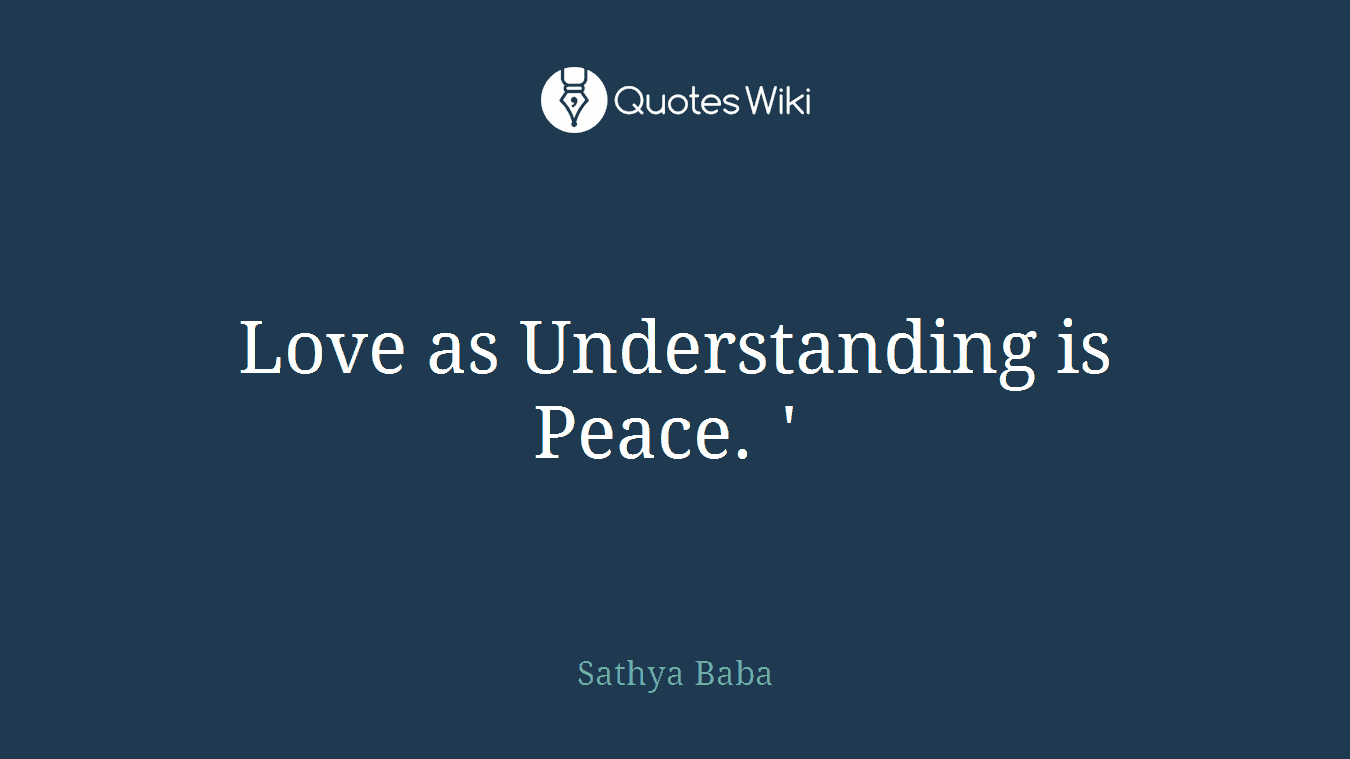 Love as Understanding is Peace. ' 