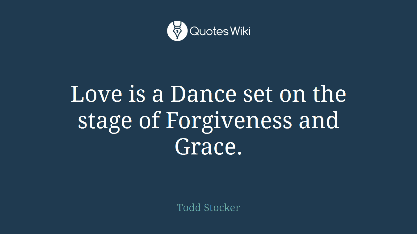 Love is a Dance set on the stage of Forgiveness and Grace.
