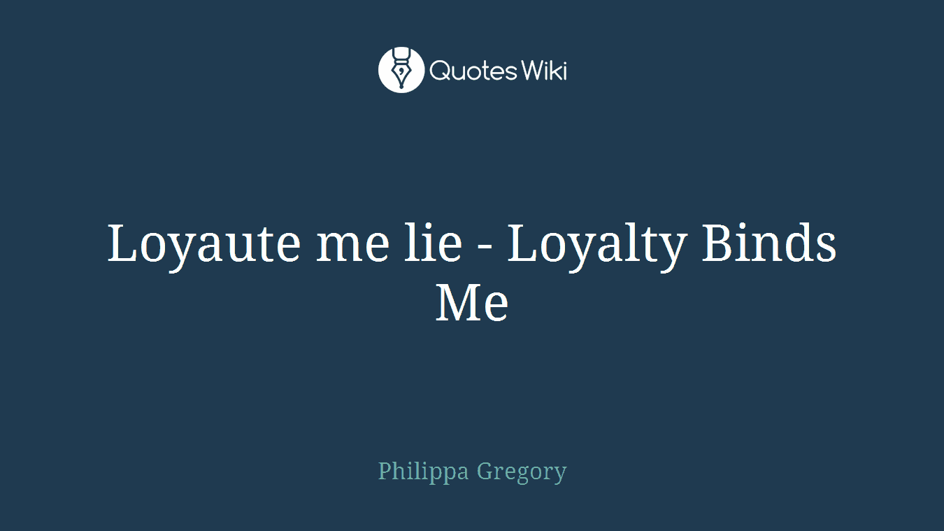 Loyaute me lie - Loyalty Binds Me