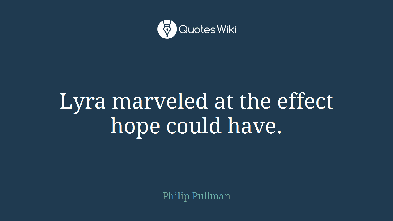Lyra marveled at the effect hope could have.