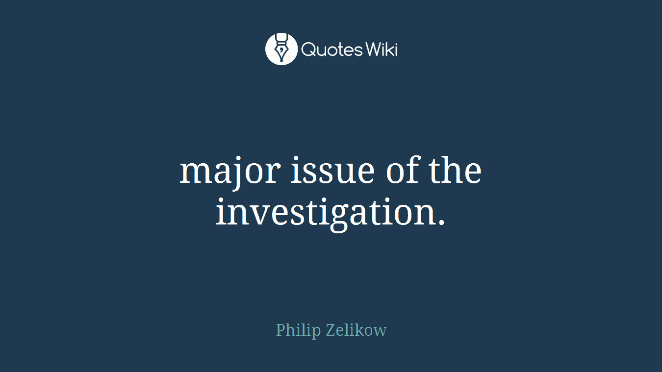 major issue of the investigation.